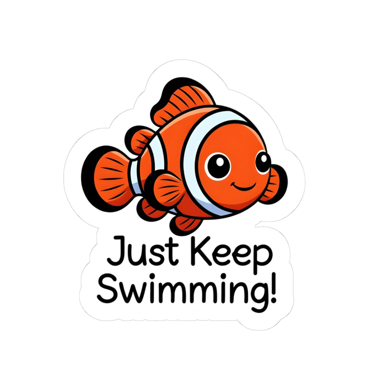 Cute Clownfish 'Just Keep Swimming' Sticker — Motivational Kiss-Cut Sticker for Students, Teachers & Homeschooling