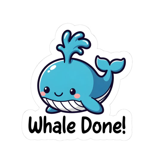 Kiss-Cut Sticker — "Whale Done!" Kawaii Motivational Whale for Laptops, Planners & Gifts
